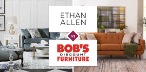 Ethan Allen vs Bob's Discount Furniture