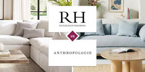 Restoration Hardware (RH) vs Anthropologie