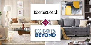 Room & Board vs Bed Bath & Beyond