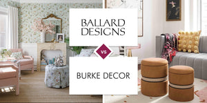 Ballard Designs vs Burke Decor