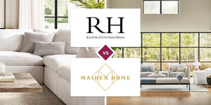 Restoration Hardware (RH) vs Maiden Home