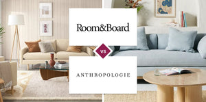 Room & Board vs Anthropologie