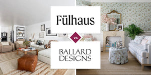 Fülhaus vs Ballard Designs