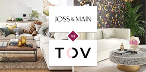 Joss & Main vs TOV Furniture