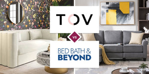 TOV Furniture vs Bed Bath & Beyond