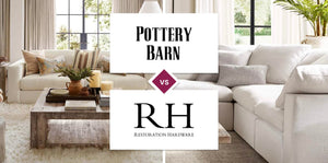 Pottery Barn vs Restoration Hardware (RH)