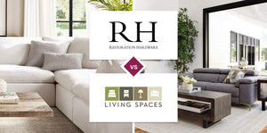 Restoration Hardware (RH) vs Living Spaces