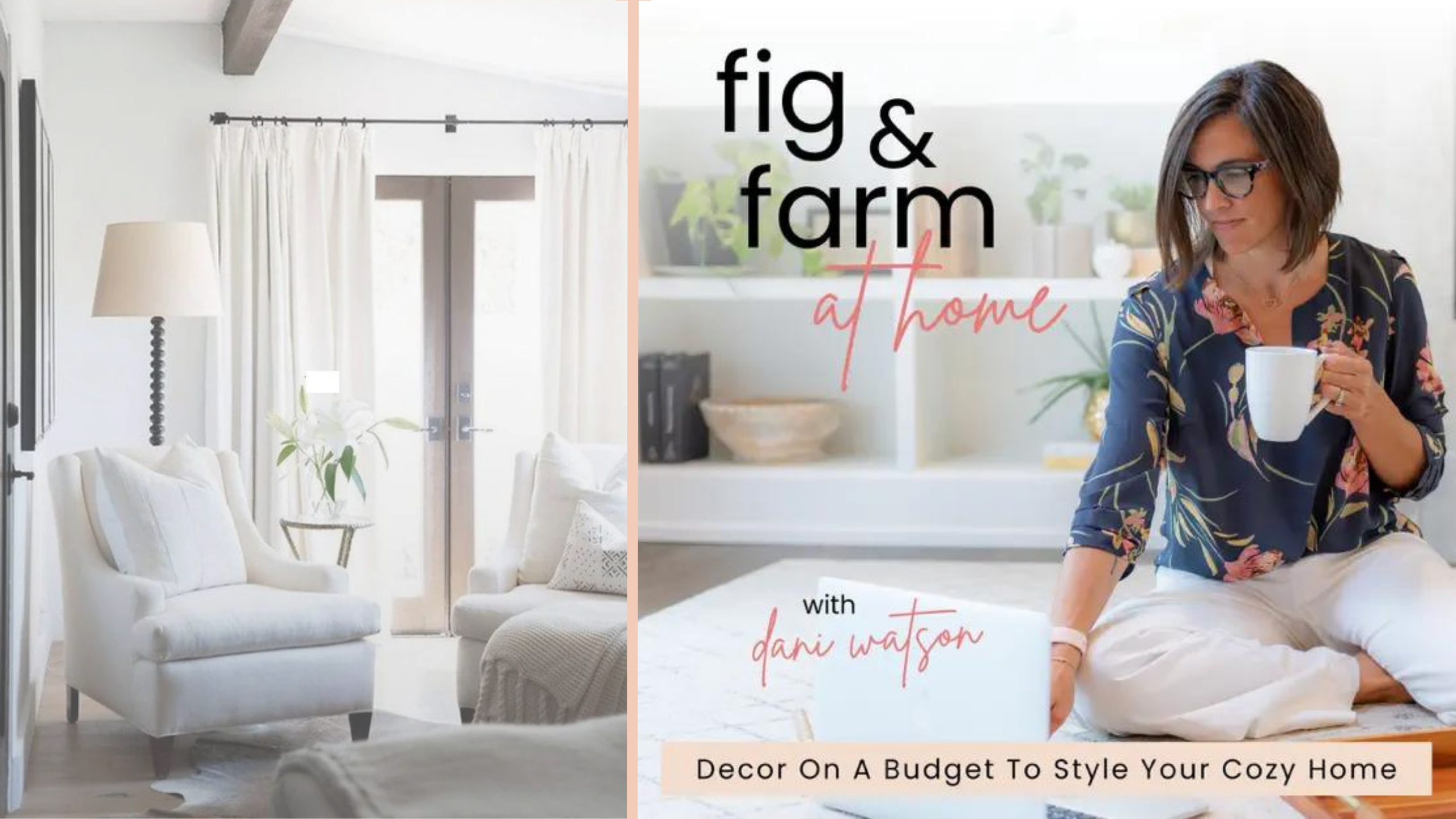 A split image with the words "fig & farm at home with Dani Watson" and "Decor On A Budget To Style Your Cozy Home." On the left is a cozy living space with light furniture and on the right, a woman holding a mug sits on a white wood floor.