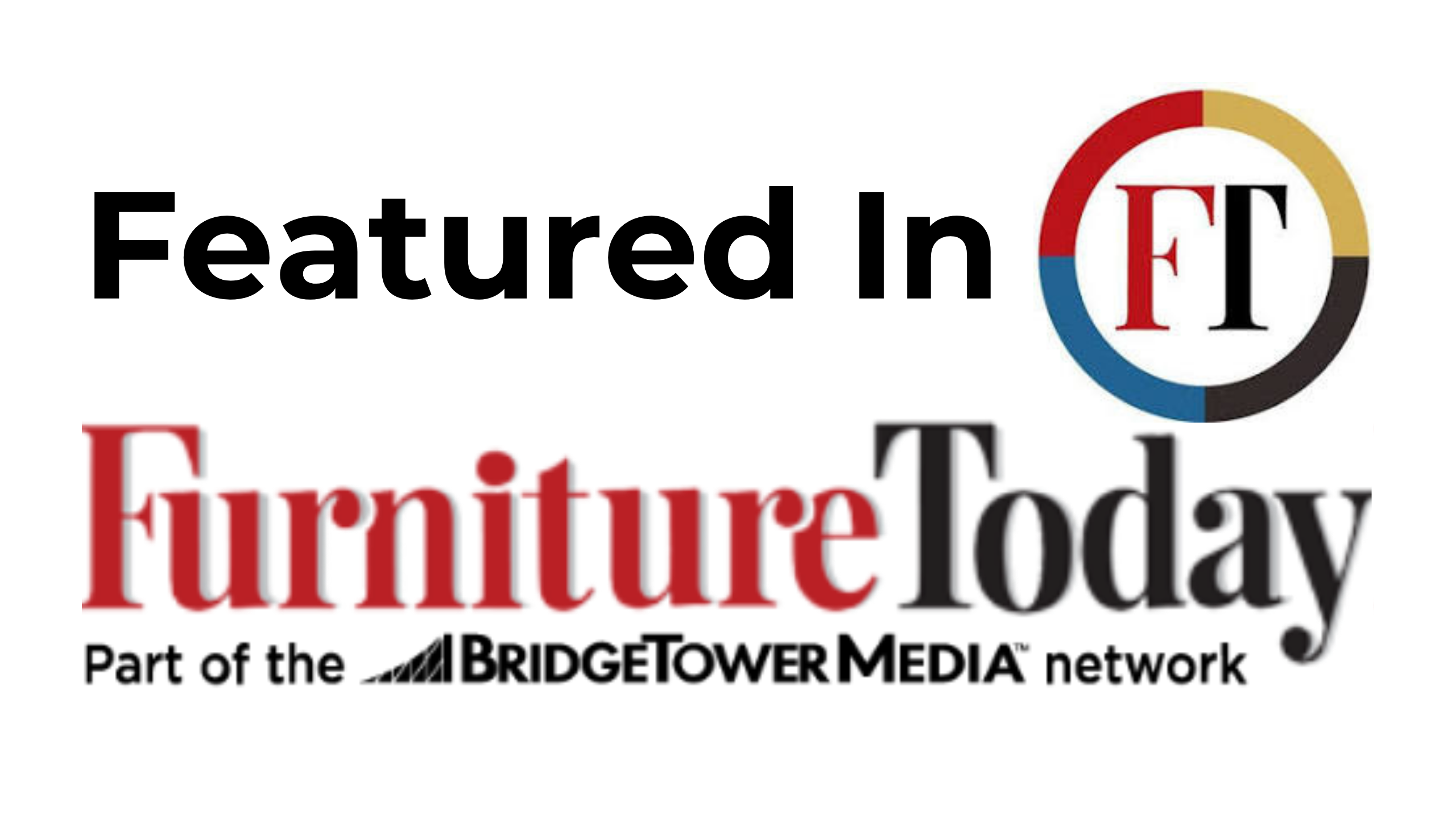 Image showing the logo for Furniture Today, with the text "Featured In FT" at the top. The Furniture Today logo includes the text "Part of the BRIDGETOWER MEDIA network" beneath it. The "T" in Furniture Today is stylized within a color circle.