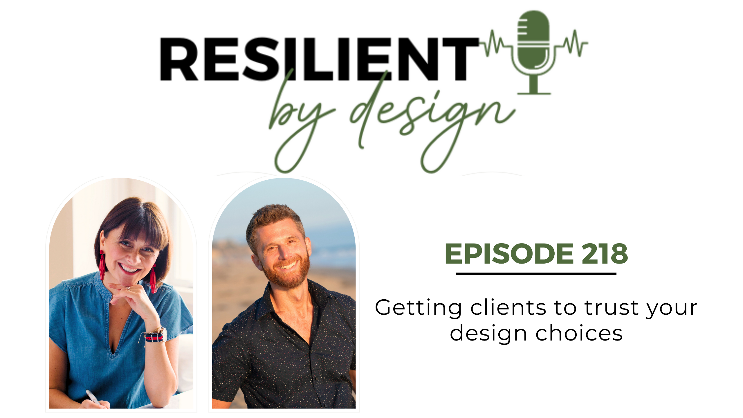 Podcast cover for "Resilient by Design" episode 218, titled "Getting clients to trust your design choices." It shows two speakers, a woman on the left and a man on the right, against a white background with a green microphone icon.