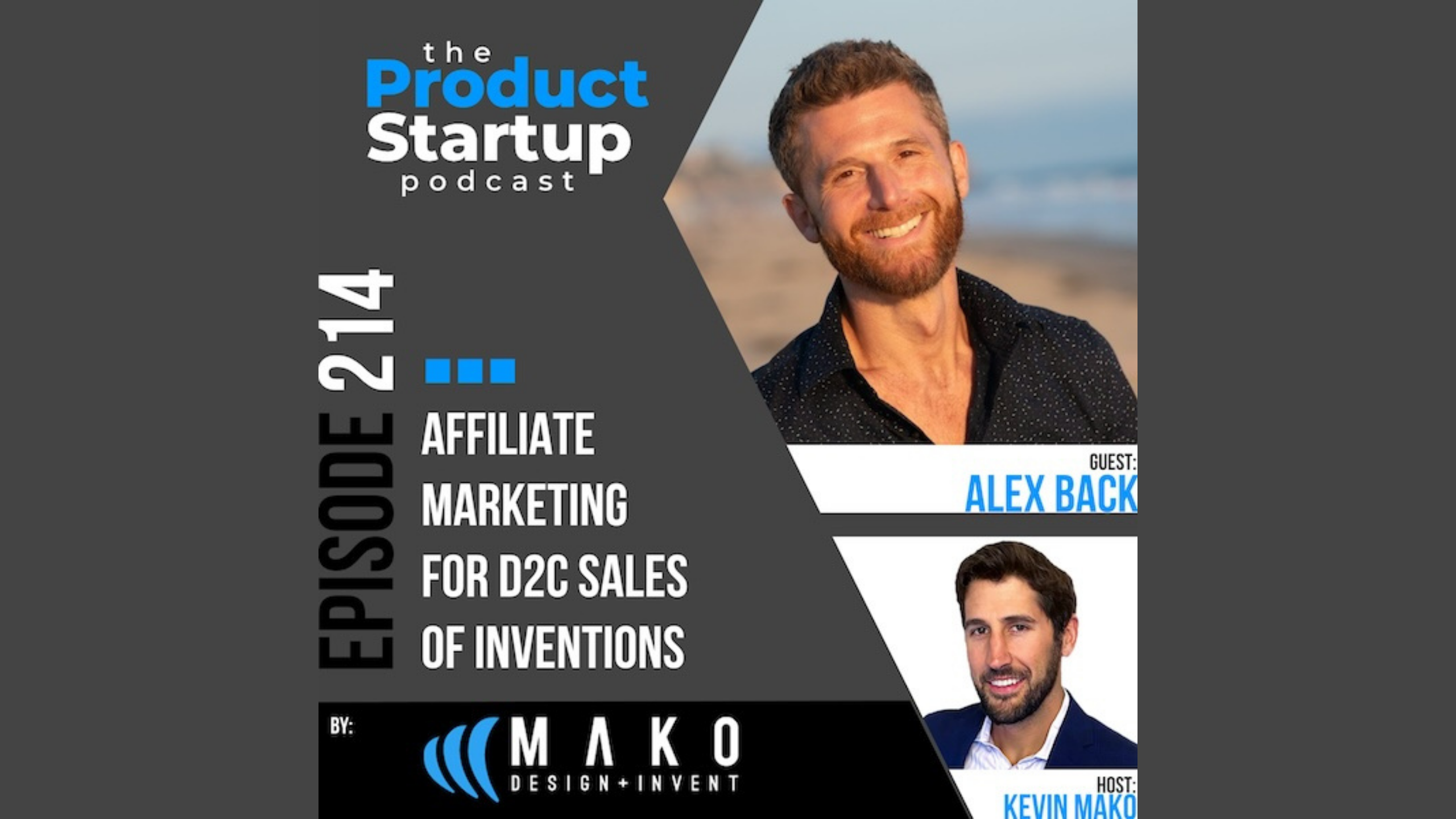 Promotional graphic for Episode 214 of "The Product Startup Podcast." Text reads ‚ÄúAffiliate Marketing for D2C Sales of Inventions.‚Äù Features guest Alex Back with a headshot and host Kevin Mako with a headshot at the bottom. Mako Design + Invent logo at the bottom.