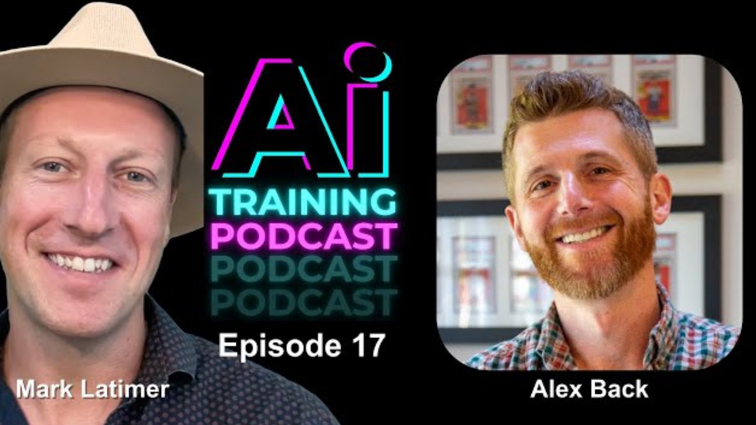 Image showing two men, each in separate frames, against a black background with colorful text in between them. The text reads "Ai Training Podcast, Episode 17." The man on the left is labeled as Mark Latimer, and the man on the right is labeled as Alex Back.