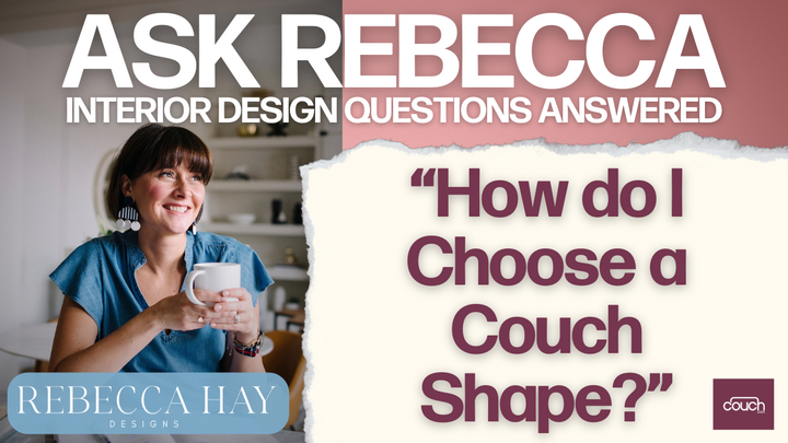 A woman holding a mug is smiling in a white room. The image reads, "ASK REBECCA INTERIOR DESIGN QUESTIONS ANSWERED" at the top, with a question: "How do I choose a couch shape?" Rebecca Hay and Couch logos are at the bottom.