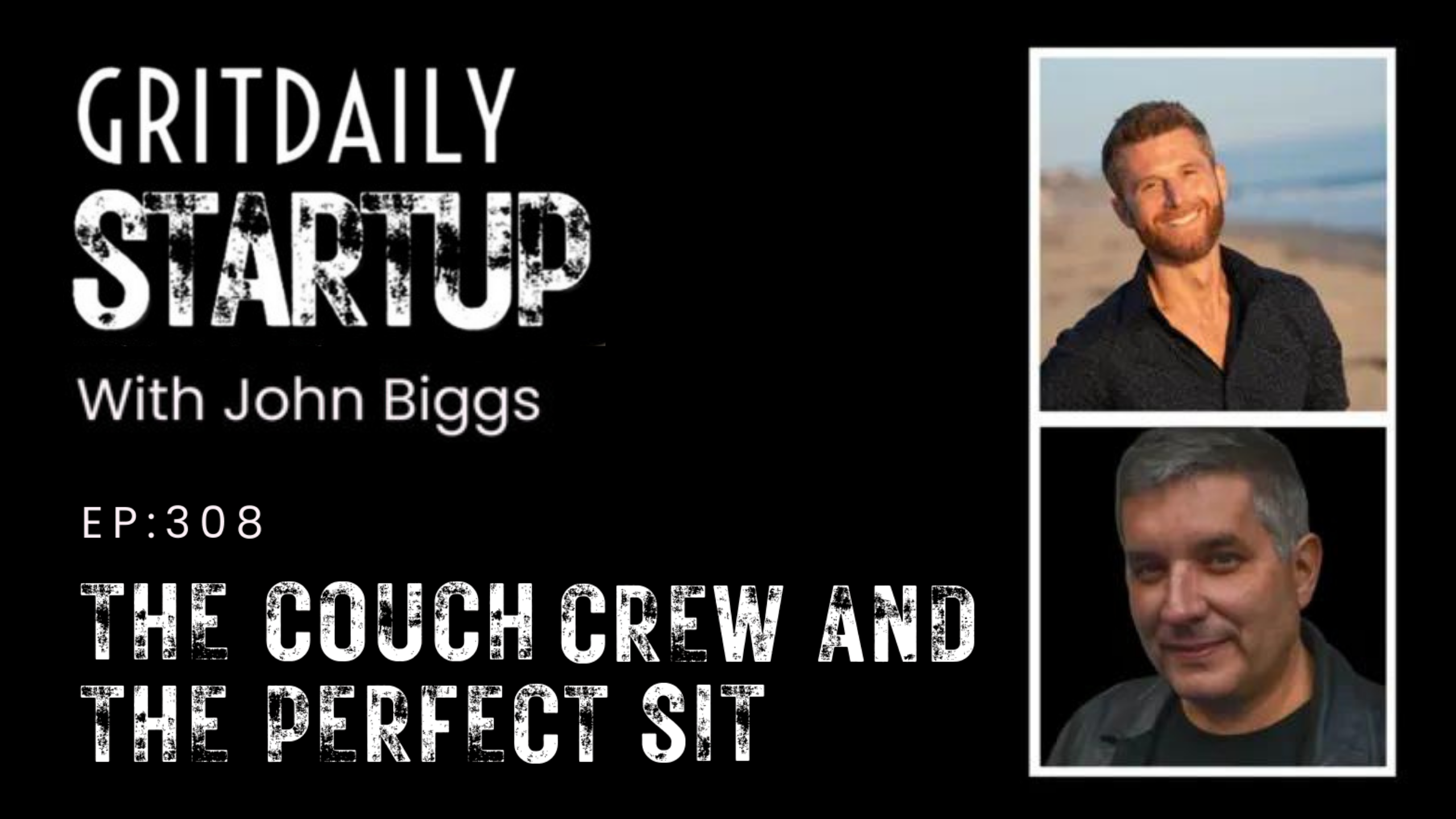 Promo image for the Grit Daily Startup podcast featuring John Biggs. The text reads "EP: 308 The Couch Crew and the Perfect Sit." The image includes headshots of two men: one smiling in front of a beach, and another with gray hair against a dark background.