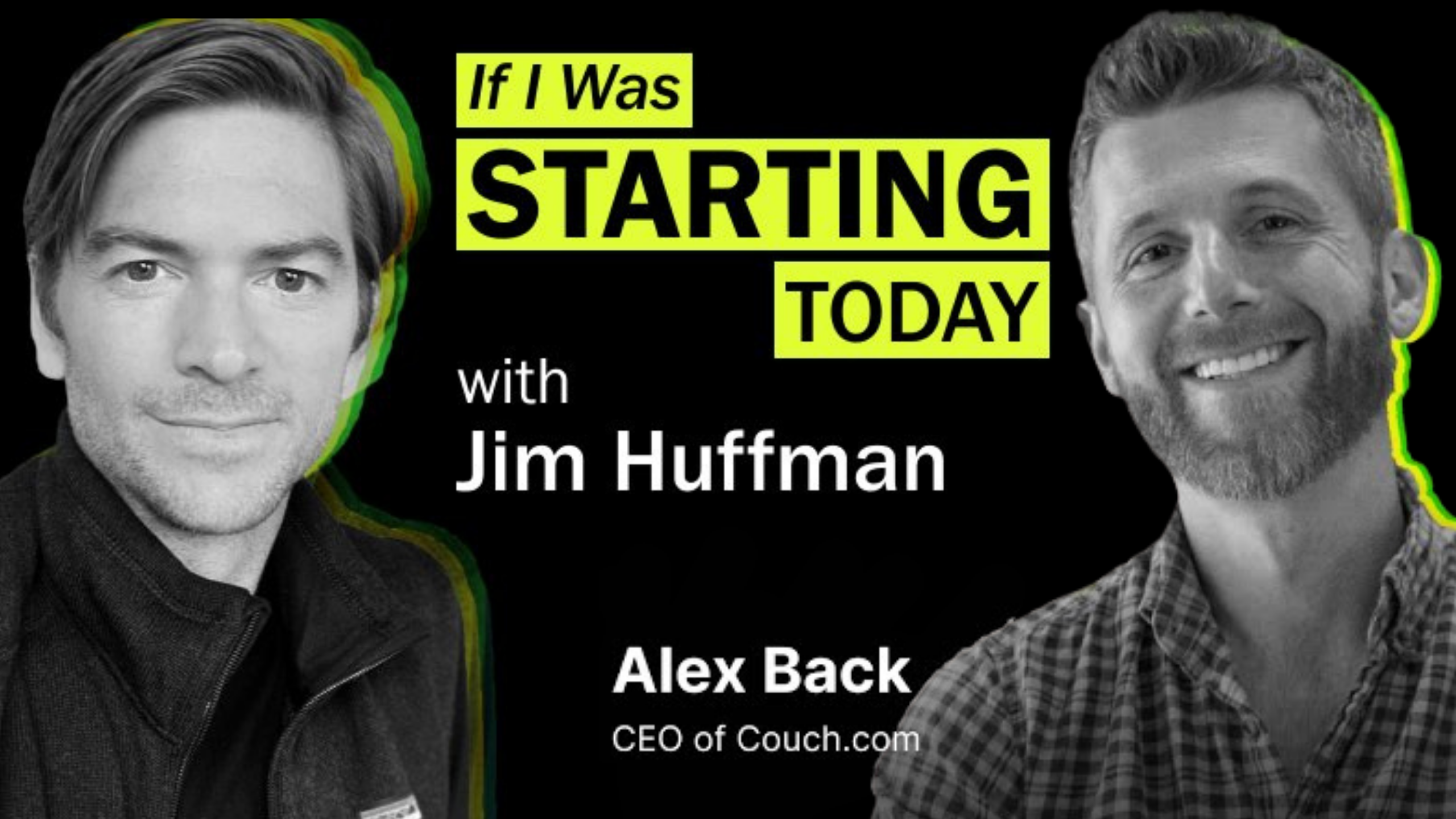 Black and white promotional image for the "If I Was Starting Today" podcast with Jim Huffman. The image features photos of two men, labeled Jim Huffman and Alex Back. Text: "Alex Back, CEO of Couch.com". The title "STARTING" is highlighted in yellow.