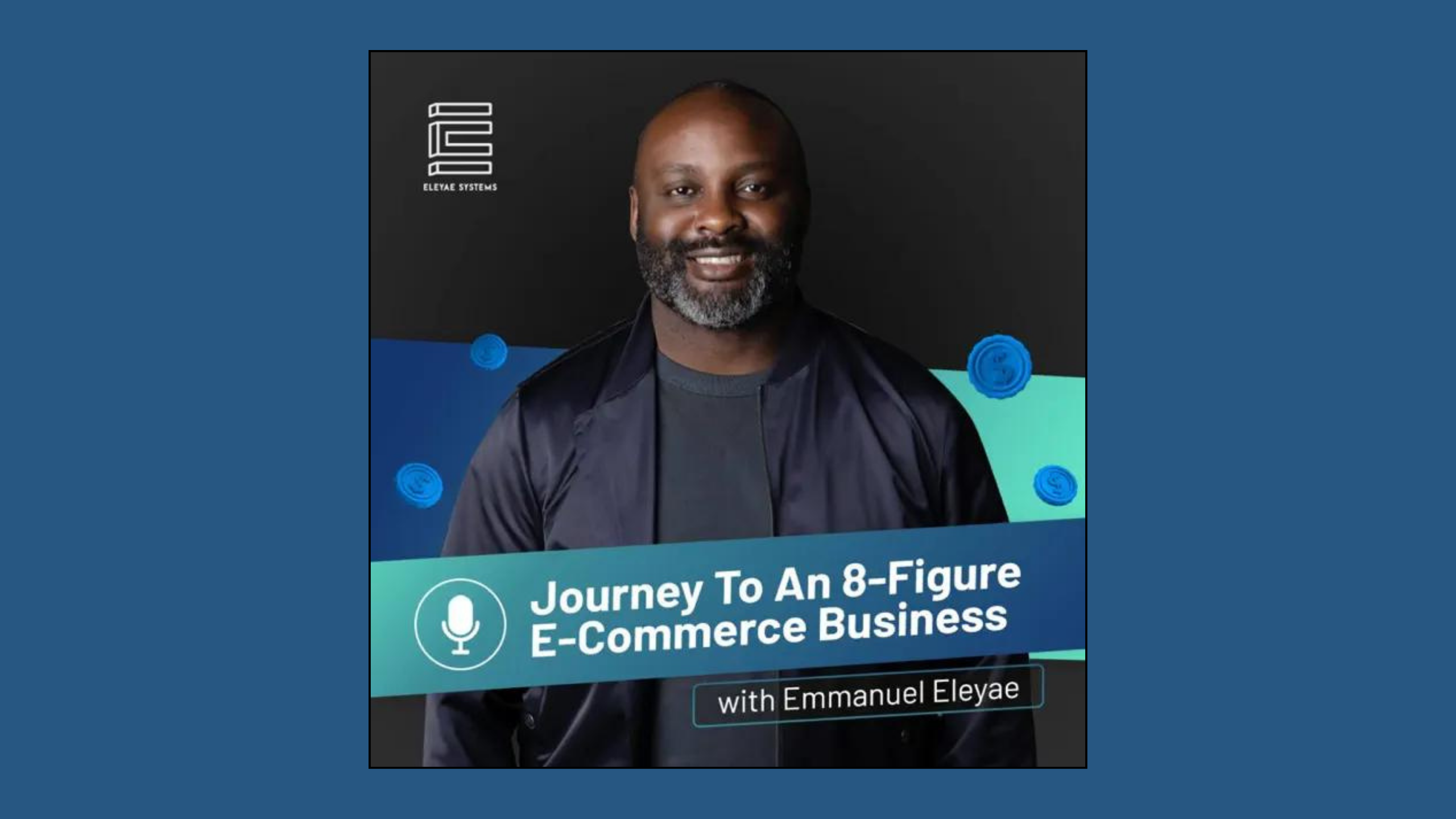 A podcast cover featuring a smiling man with a beard, wearing a dark jacket, against a blue and teal background with blue coins. The title reads "Journey To An 8-Figure E-Commerce Business with Emmanuel Eleyae.