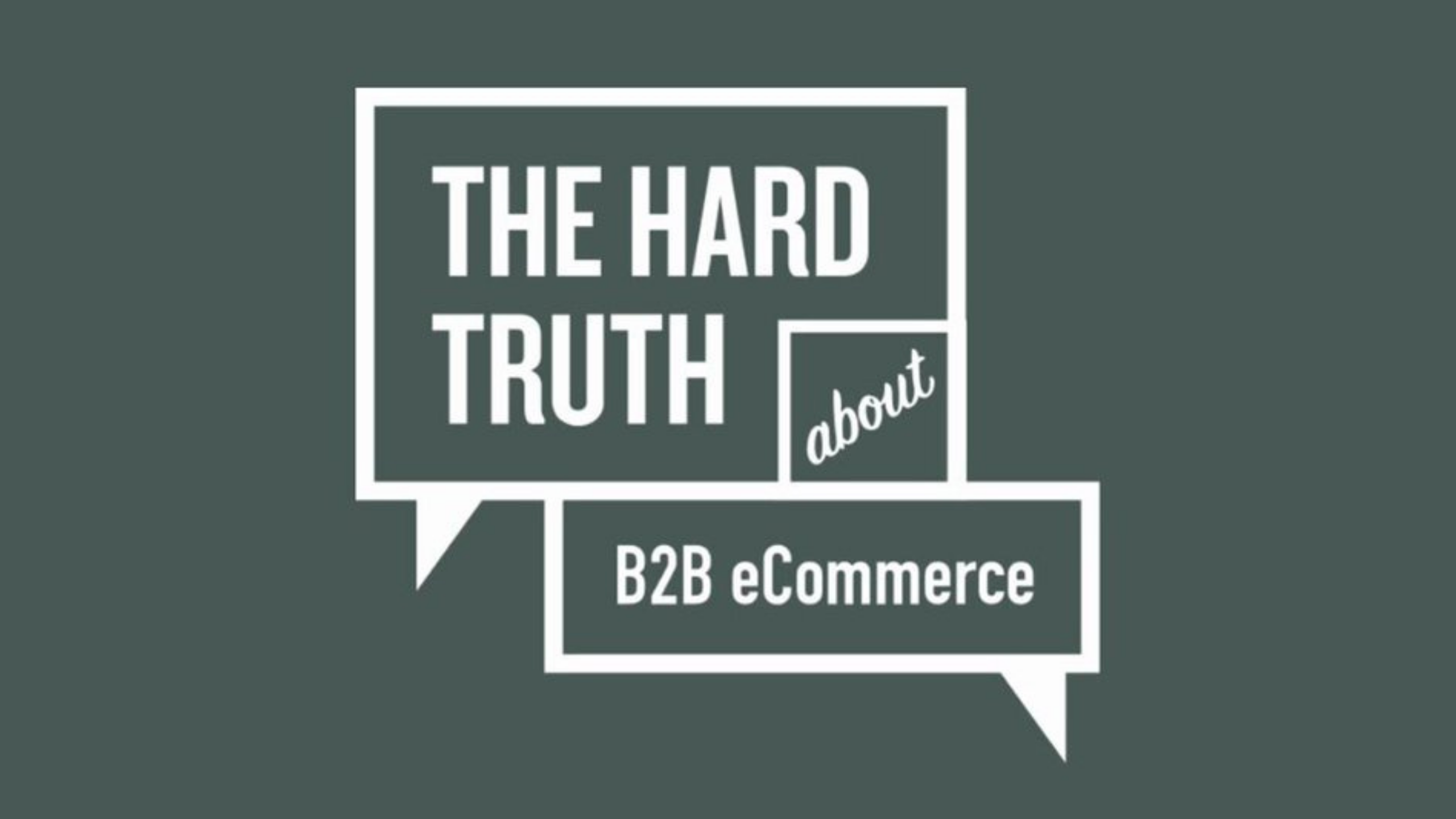Text on a grey background reads "THE HARD TRUTH about B2B eCommerce" with each part of the text inside white speech bubbles. The word "about" is written in a smaller bubble that overlaps with the larger bubble containing the rest of the text.