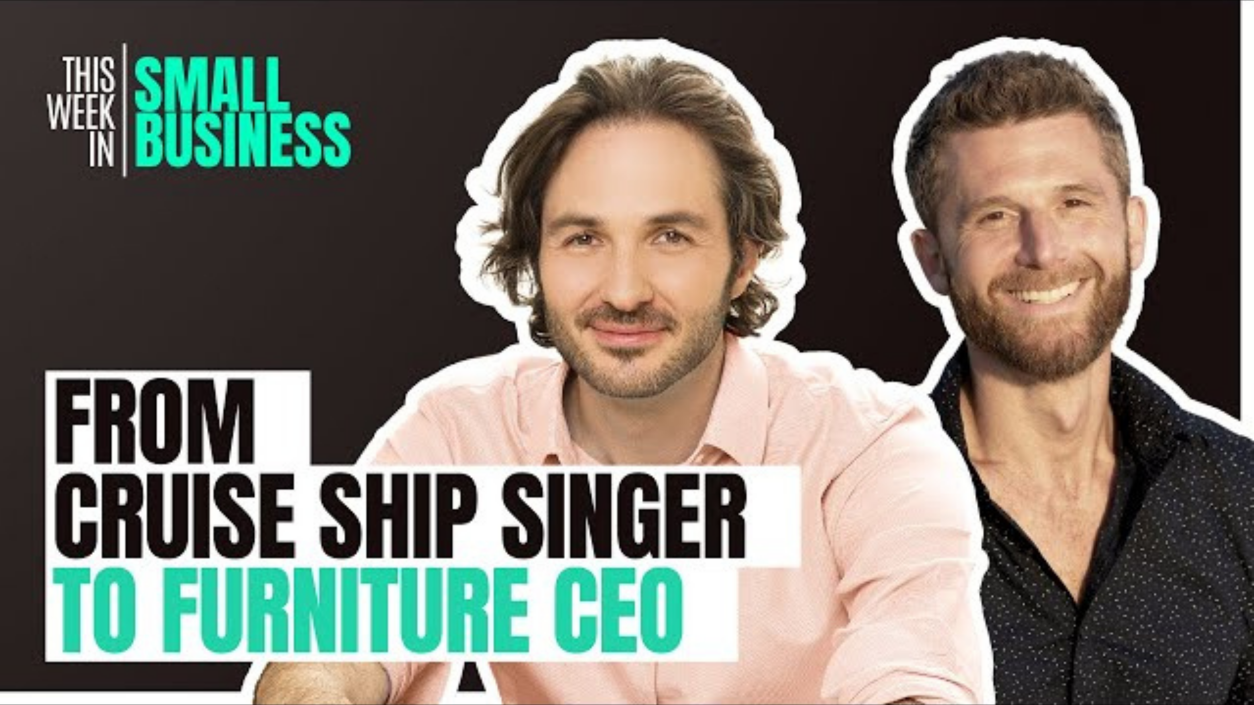 Two men are pictured against a black background. Text reads "This Week in Small Business" and "From Cruise Ship Singer to Furniture CEO." The man on the left has shoulder-length hair and is wearing a pink shirt. The man on the right has short hair and a beard, and is wearing a dark shirt.