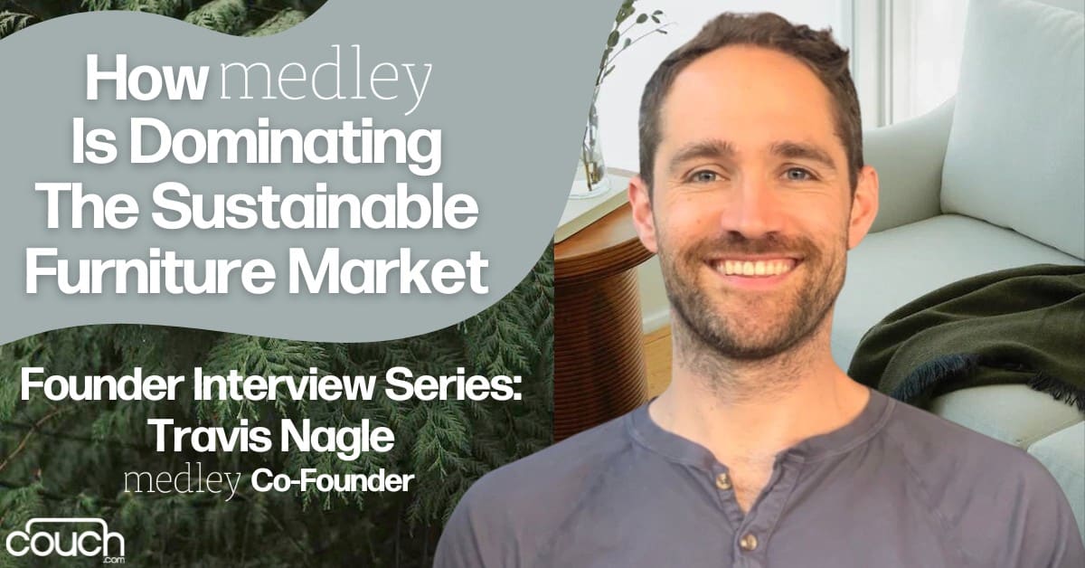 How Medley is Dominating the Sustainable Furniture Market | Founder Interview Series with Travis Nagle from Medley